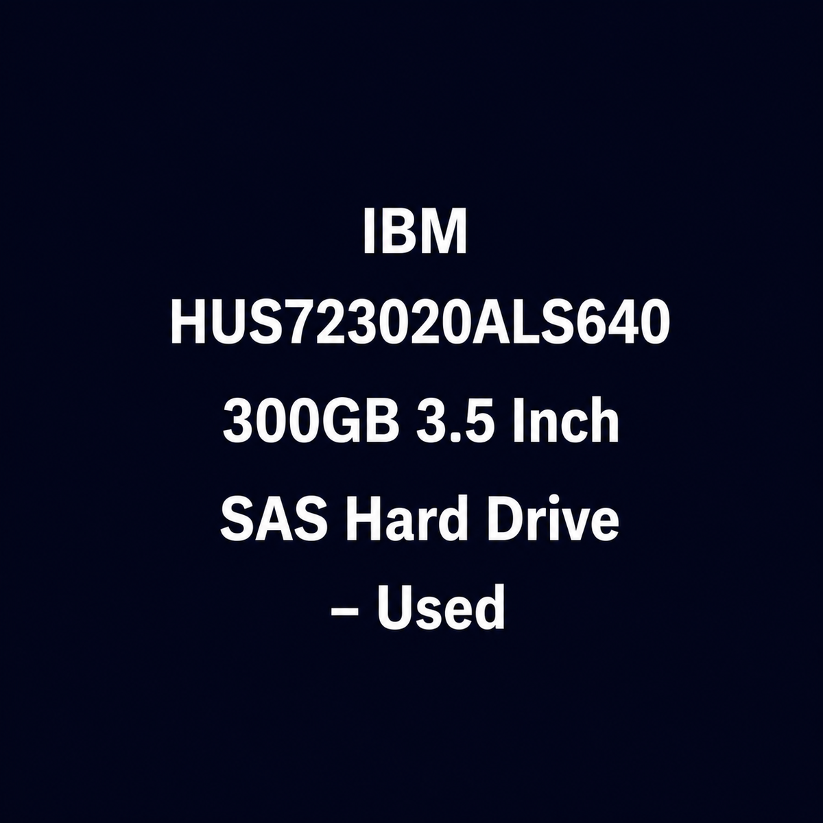 IBM HUS723020ALS640 300GB 3.5 Inch SAS Hard Drive – Used