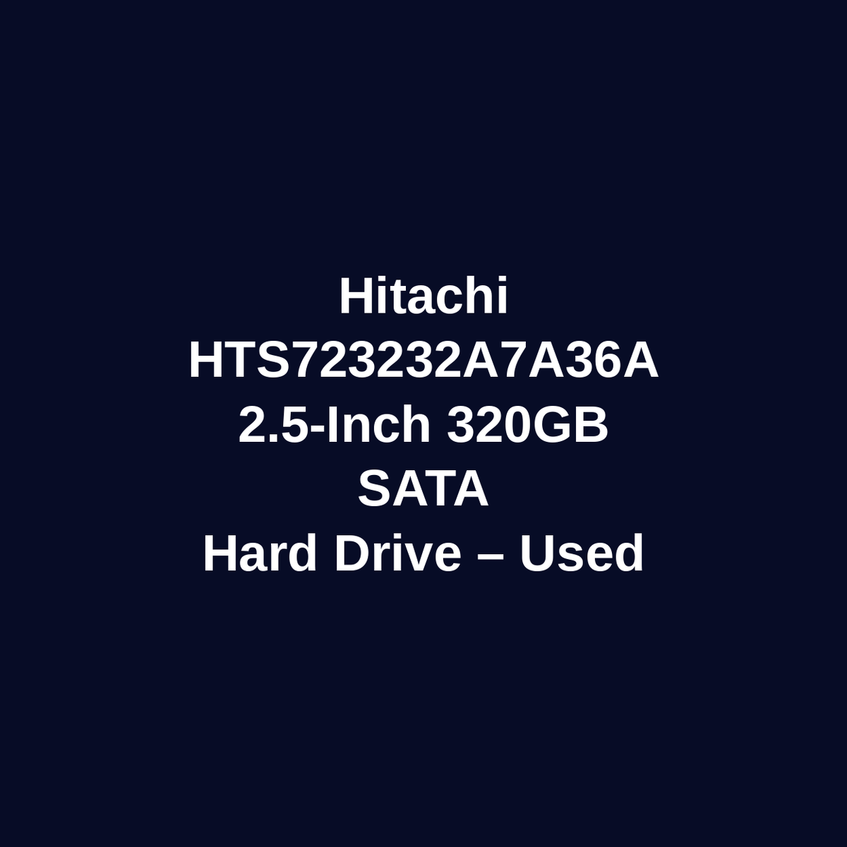Hitachi HTS723232A7A36A 320GB 2.5 Inch SATA Hard Drive – Used