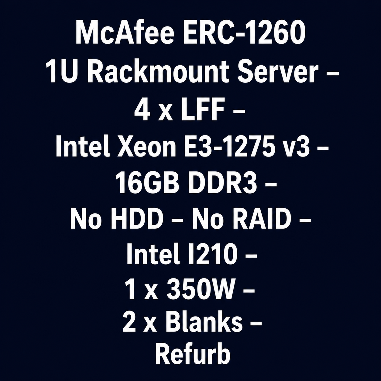 McAfee ERC-1260 1U Rackmount Server – 4 x LFF – Intel Xeon E3-1275 v3 – 16GB DDR3 – No HDD – No RAID – Intel I210 – 1 x 350W – 2 x Blanks – Used