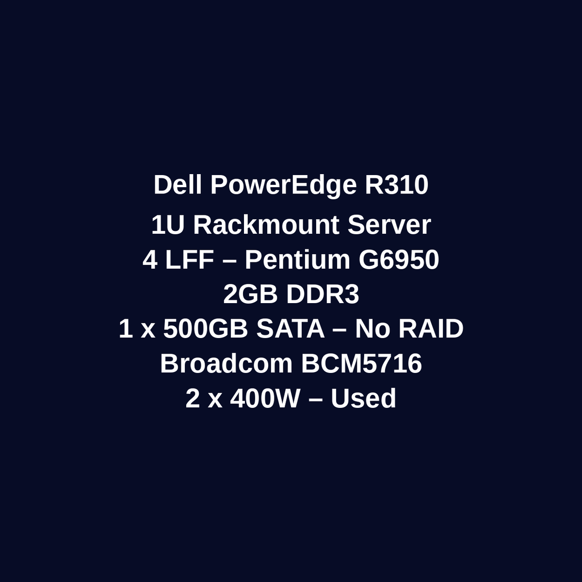 Dell PowerEdge R310 1U Rackmount Server – 4 LFF – Pentium G6950 – 2GB DDR3 – 1 x 500GB SATA HDD – No RAID – Broadcom BCM5716 – 2 x 400W – Used