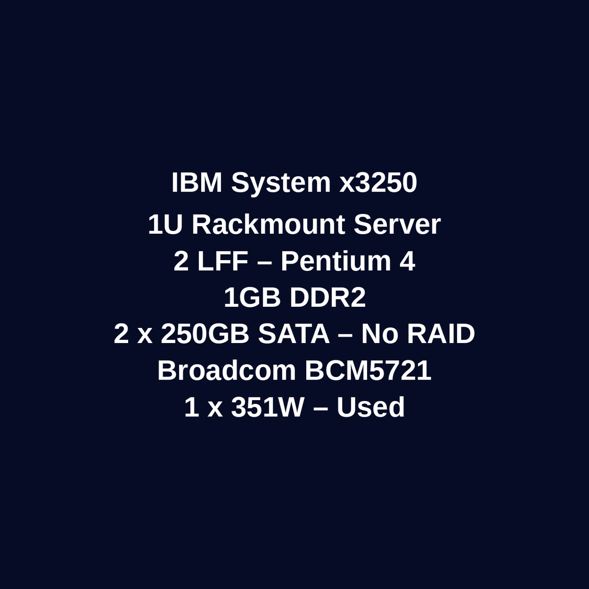 IBM System X3250 1U Rackmount Server – 2 LFF – Pentium 4 – 1GB DDR2 – 2 × 250GB SATA HDD – No RAID – Broadcom BCM5721 – 1 × 351W – Used