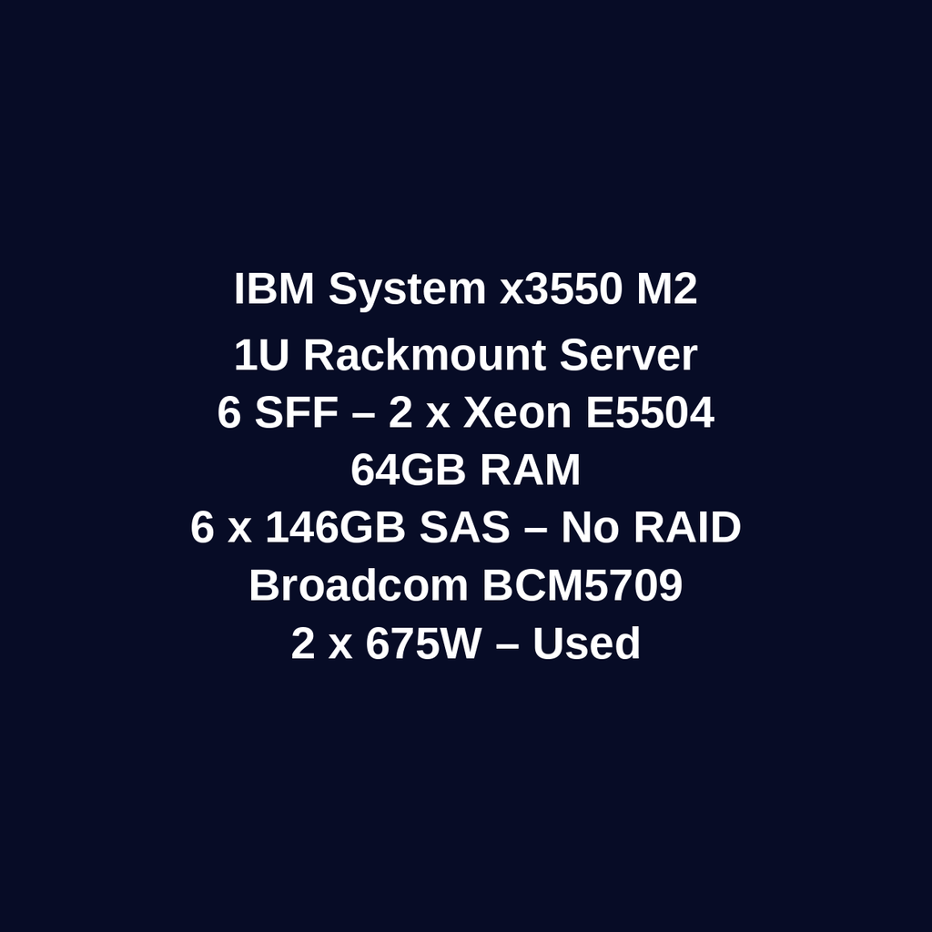 IBM System X3550 M2 1U Rackmount Server – 6 SFF – 2 × Xeon E5504 – 64GB RAM – 6 × 146GB SAS HDD – No RAID – Broadcom BCM5709 – 2 × 675W – Used