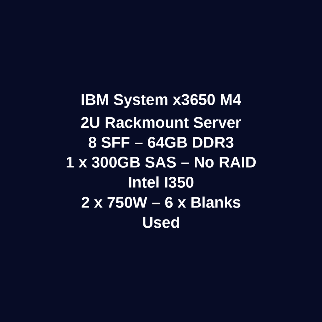 IBM System x3650 M4 2U Rackmount Server – 8 SFF – 64GB DDR3 – 1 × 300GB SAS HDD – No RAID – Intel I350 – 2 × 750W – 6 × Blanks – Used