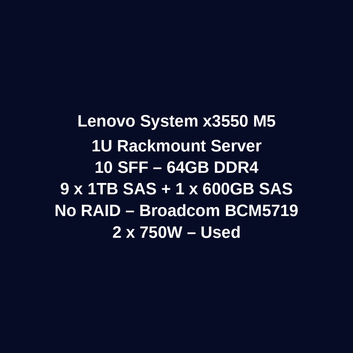 Lenovo System x3550 M5 1U Rackmount Server – 10 SFF – 2 x Xeon E5-2620 v4 – 64GB DDR4 – 9 x 1TB SAS HDD + 1 x 600GB SAS HDD – No RAID – Broadcom BCM5719 – 2 x 750W – Used