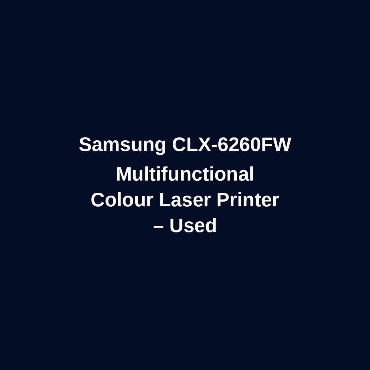 Samsung CLX-6260FW Multifunctional Colour Laser Printer – Used